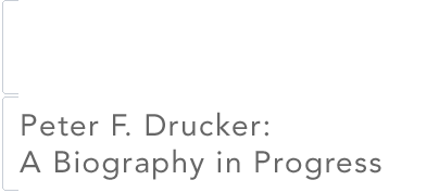 Peter F. Drucker -- A Biography in Progress